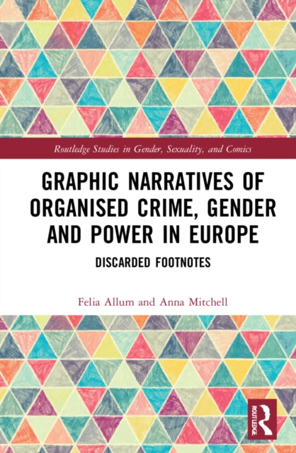 Book cover of: Graphic Narratives of Organised Crime, Gender and Power in Europe. By: Felia Allum
