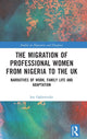 Book cover of: Migration of Professional Women from Nigeria to the UK. By: Joy Ogbemudia
