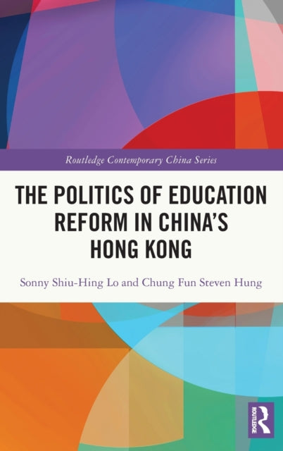 Book cover of: Politics of Education Reform in China’s Hong Kong. By: Shiu Hing Lo