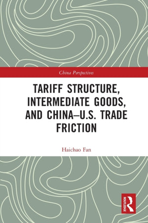 Tariff Structure, Intermediate Goods, and China–U.S. Trade Friction