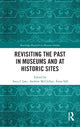 Book cover of: Revisiting the Past in Museums and at Historic Sites. By: Anca I. Lasc