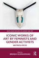 Book cover of: Iconic Works of Art by Feminists and Gender Activists. By: Brenda Schmahmann
