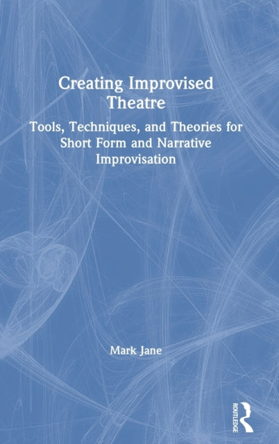 Book cover of: Creating Improvised Theatre. By: Mark Jane