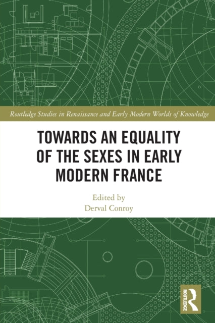 Book cover of: Towards an Equality of the Sexes in Early Modern France. By: Derval Conroy