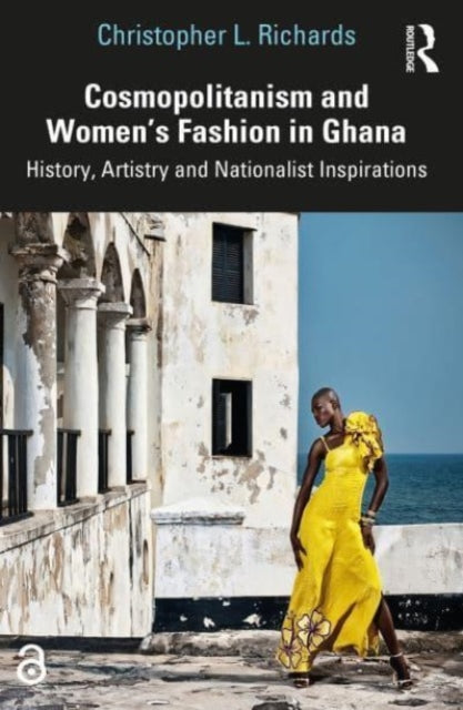 Book cover of: Cosmopolitanism and Women’s Fashion in Ghana. By: Christopher L. Richards