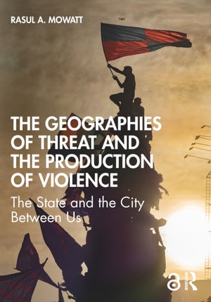 The Geographies of Threat and the Production of Violence