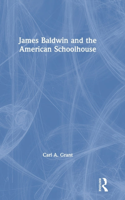Book cover of: James Baldwin and the American Schoolhouse. By: Carl A. Grant