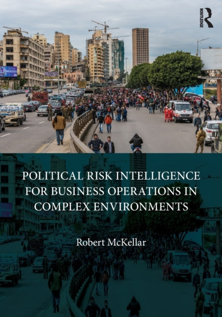 Book cover of: Political Risk Intelligence for Business Operations in Complex Environments. By: Robert McKellar
