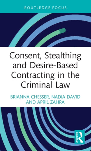 Consent, Stealthing and Desire-Based Contracting in the Criminal Law