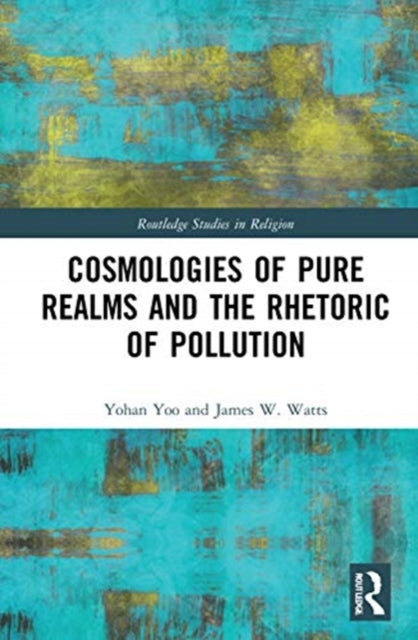 Book cover of: Cosmologies of Pure Realms and the Rhetoric of Pollution. By: Yohan Yoo