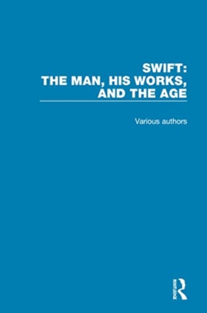 Swift: The Man, his Works, and the Age