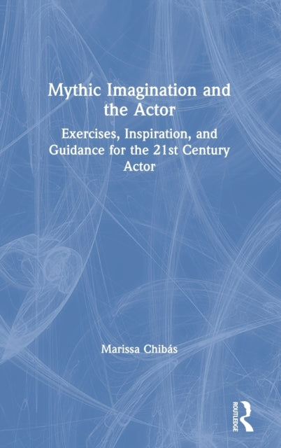 Book cover of: Mythic Imagination and the Actor. By: Marissa Chibas