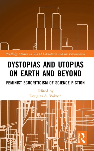 Book cover of: Dystopias and Utopias on Earth and Beyond. By: Douglas A. Vakoch