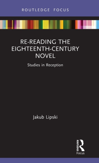Book cover of: Re-Reading the Eighteenth-Century Novel. By: Jakub Lipski