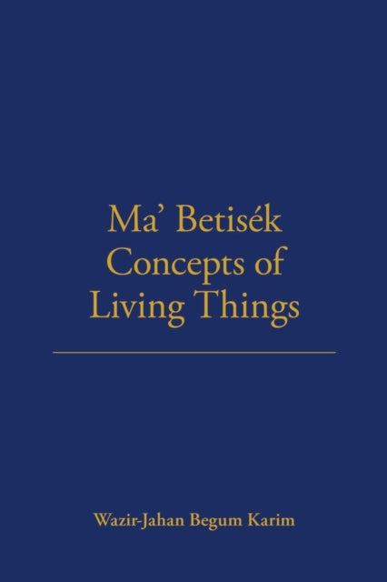 Book cover of: Ma' Betisek Concepts of Living Things. By: Wazir-Jahan Begum Karim