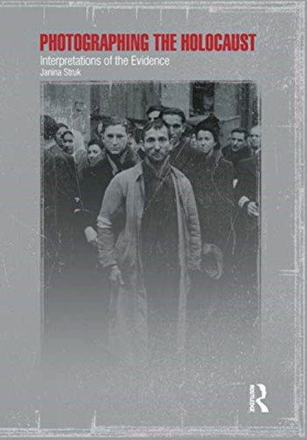 Book cover of: Photographing the Holocaust. By: Janina Struk