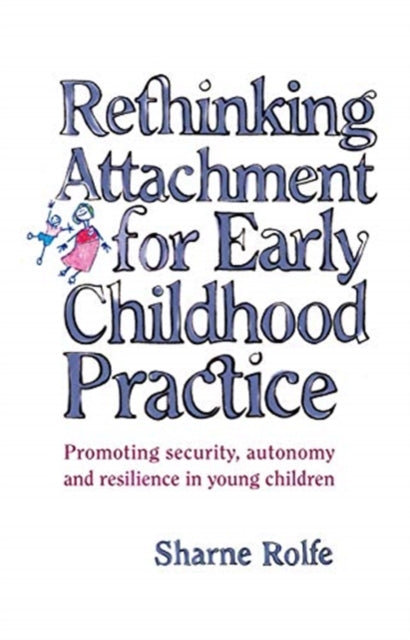 Book cover of: Rethinking Attachment for Early Childhood Practice. By: Sharne A. Rolfe