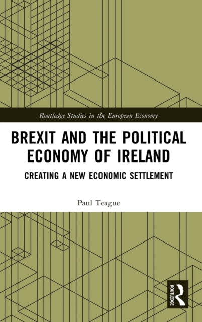 Book cover of: Brexit and the Political Economy of Ireland. By: Paul Teague