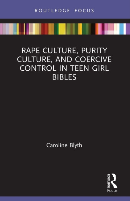 Book cover of: Rape Culture, Purity Culture, and Coercive Control in Teen Girl Bibles. By: Caroline Blyth