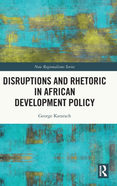 Book cover of: Disruptions and Rhetoric in African Development Policy. By: George Kararach