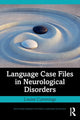 Book cover of: Language Case Files in Neurological Disorders. By: Louise Cummings