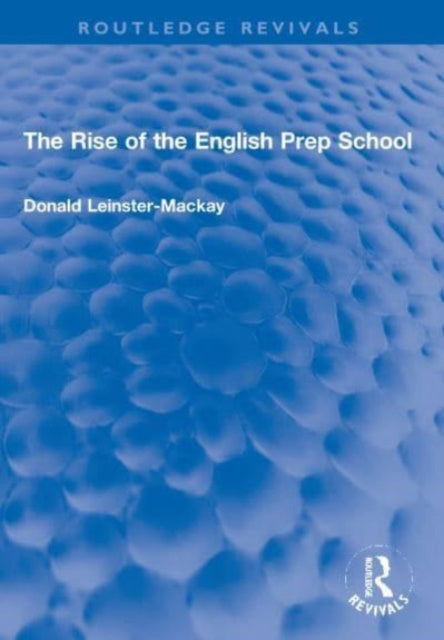 Book cover of: Rise of the English Prep School. By: Donald Leinster-MacKay