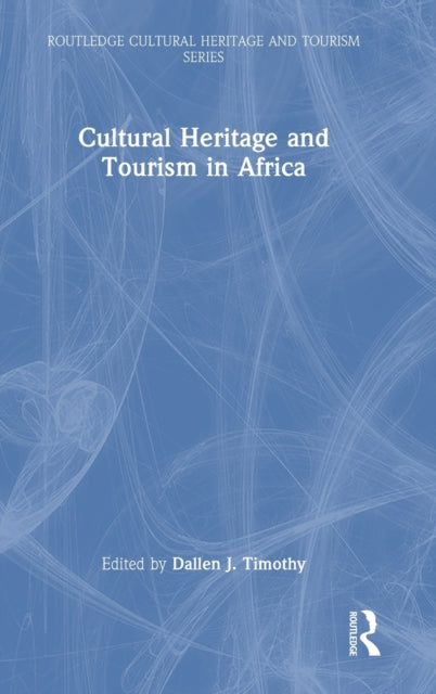 Book cover of: Cultural Heritage and Tourism in Africa. By: Dallen J. Timothy