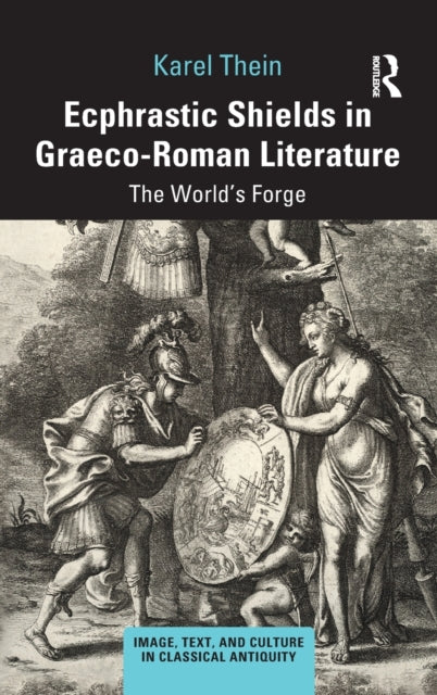 Book cover of: Ecphrastic Shields in Graeco-Roman Literature. By: Karel Thein