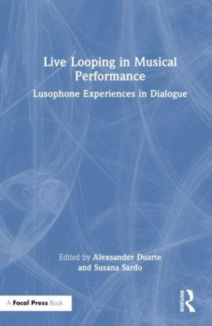 Book cover of: Live Looping in Musical Performance. By: Alexsander Duarte