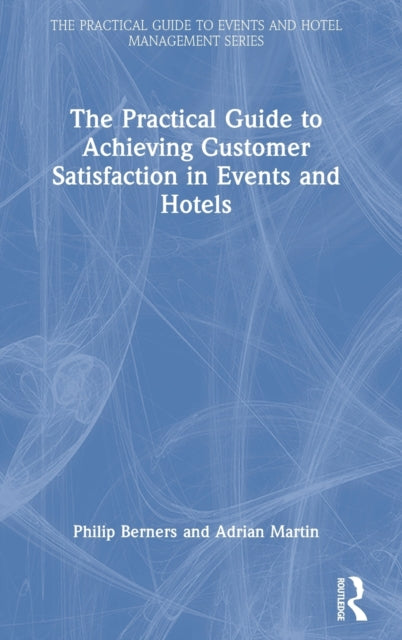 Book cover of: Practical Guide to Achieving Customer Satisfaction in Events and Hotels. By: Philip Berners