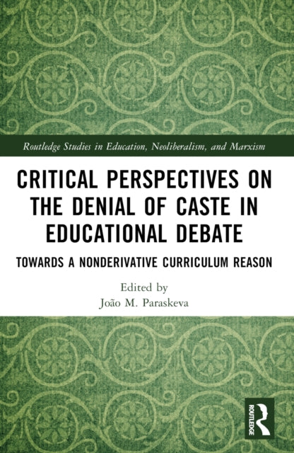 Book cover of: Critical Perspectives on the Denial of Caste in Educational Debate. By: João M. Paraskeva