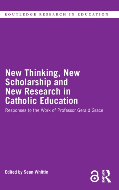 Book cover of: New Thinking, New Scholarship and New Research in Catholic Education. By: Sean Whittle