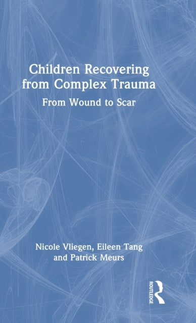Book cover of: Children Recovering from Complex Trauma. By: Nicole Vliegen