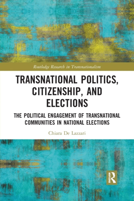 Book cover of: Transnational Politics, Citizenship and Elections. By: Chiara De Lazzari