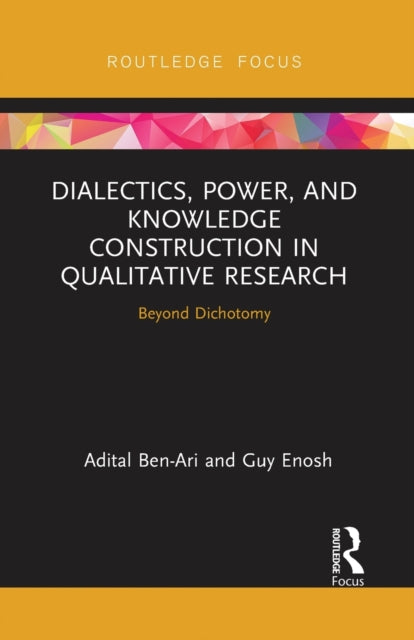 Book cover of: Dialectics, Power, and Knowledge Construction in Qualitative Research. By: Adital Ben-Ari