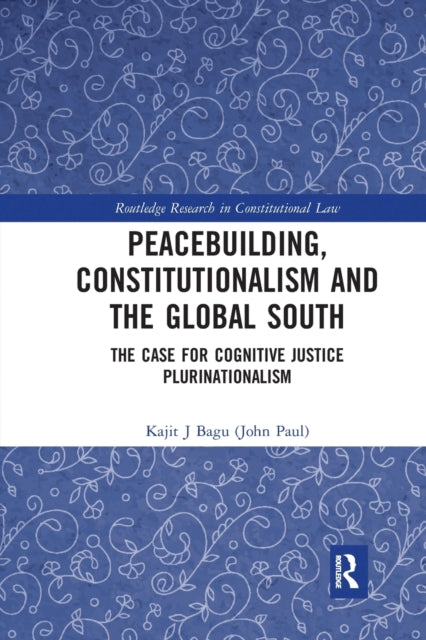 Book cover of: Peacebuilding, Constitutionalism and the Global South. By: Kajit J. Bagu