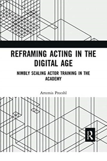 Book cover of: Reframing Acting in the Digital Age. By: Artemis Preeshl