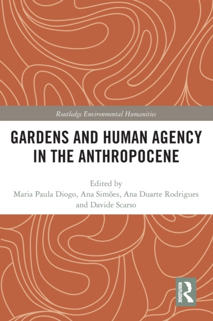 Book cover of: Gardens and Human Agency in the Anthropocene. By: Maria Paula Diogo
