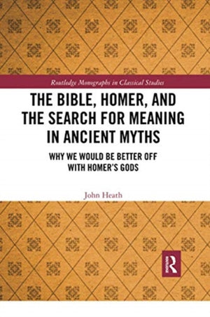 Bible, Homer, and the Search for Meaning in Ancient Myths