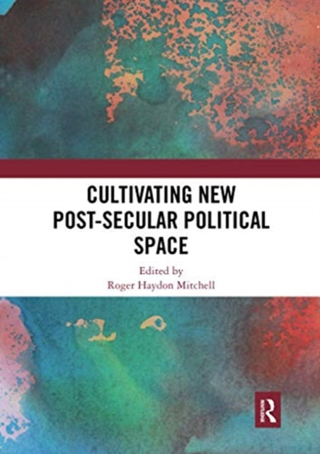Book cover of: Cultivating New Post-secular Political Space. By: Roger Haydon Mitchell