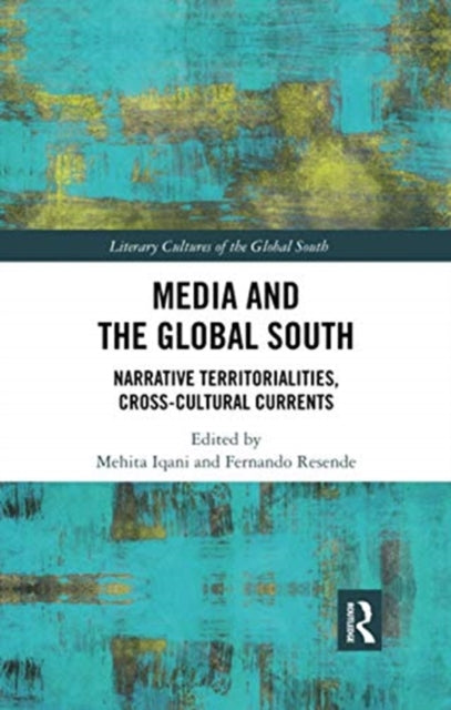 Book cover of: Media and the Global South. By: Mehita Iqani