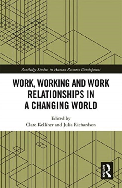 Book cover of: Work, Working and Work Relationships in a Changing World. By: Clare Kelliher