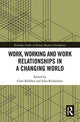 Book cover of: Work, Working and Work Relationships in a Changing World. By: Clare Kelliher