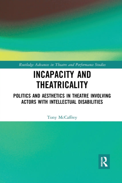 Book cover of: Incapacity and Theatricality. By: Tony McCaffrey