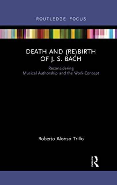 Book cover of: Death and (Re) Birth of J.S. Bach. By: Roberto Alonso Trillo