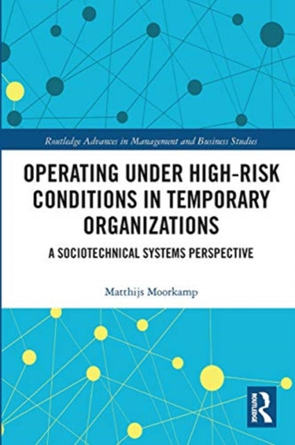 Book cover of: Operating Under High-Risk Conditions in Temporary Organizations. By: Matthijs Moorkamp