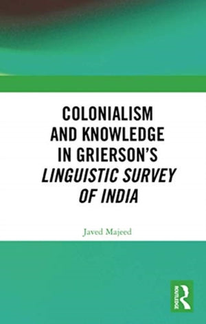 Colonialism and Knowledge in Grierson’s Linguistic Survey of India