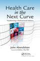 Book cover of: Health Care in the Next Curve. By: John Abendshien