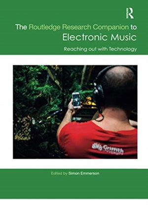 The Routledge Research Companion to Electronic Music: Reaching out with Technology