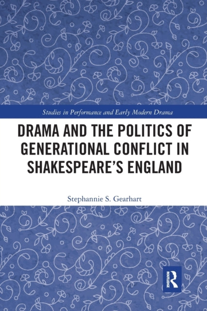 Book cover of: Drama and the Politics of Generational Conflict in Shakespeare's England. By: Stephannie S. Gearhart